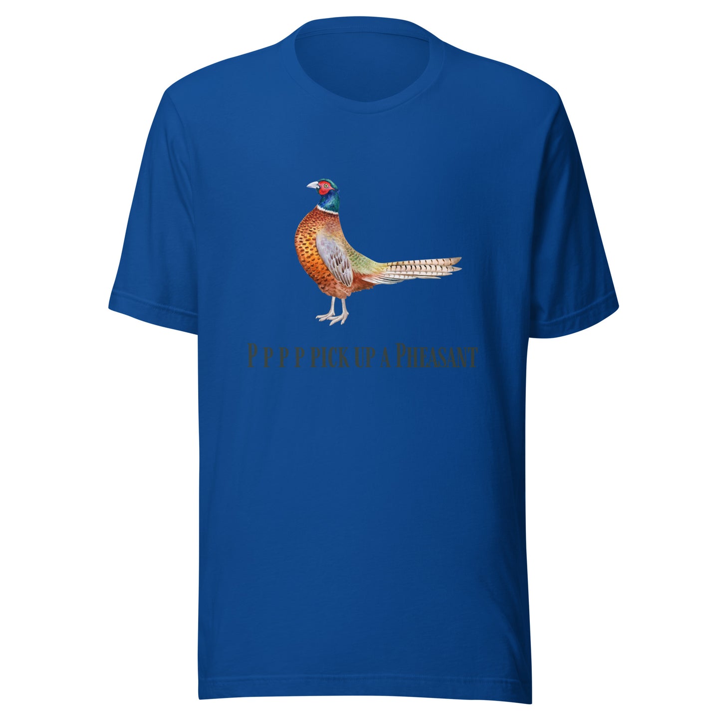 Pppppp Pick Up A Pheasant - Unisex t-shirt