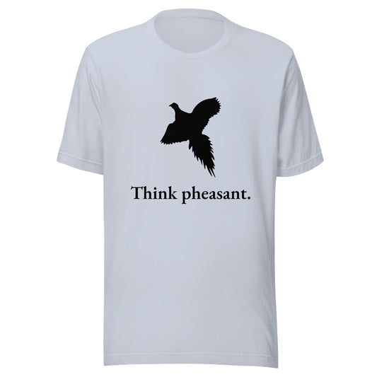 Think pheasant. - Unisex t-shirt