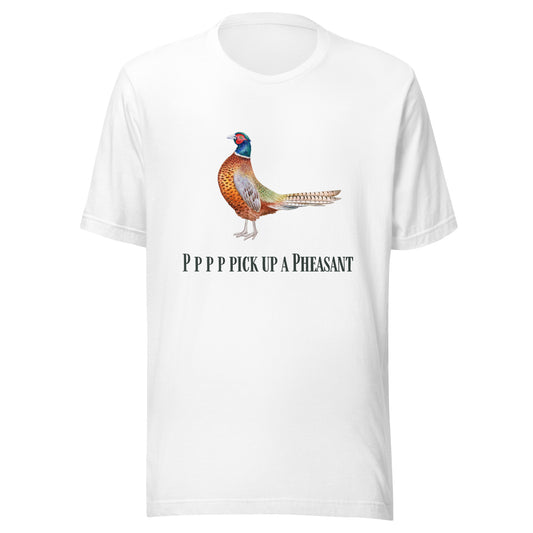 Pppppp Pick Up A Pheasant - Unisex t-shirt